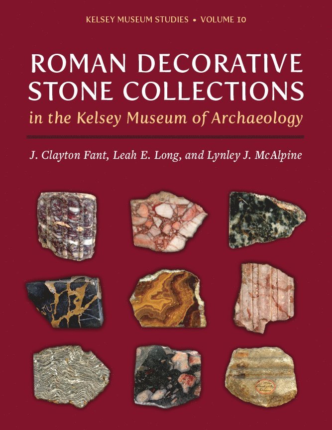 J. Clayton Fant, Leah E. Long, Lynley J. McAlpine - Roman Decorative Stone Collections in the Kelsey Museum of Archaeology, Inbunden