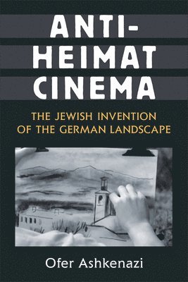 Ofer Ashkenazi - Anti-Heimat Cinema, Inbunden