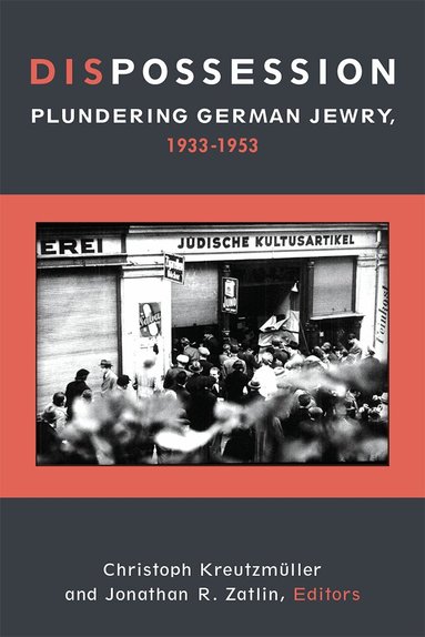 Christoph Kreutzmüller, Jonathan R. Zatlin - Dispossession, Inbunden