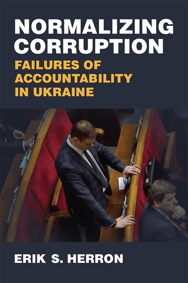 Erik S. Herron - Normalizing Corruption, Inbunden