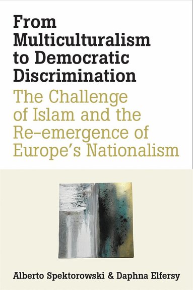 Alberto Spektorowski, Daphna Elfersy - From Multiculturalism to Democratic Discrimination, Inbunden