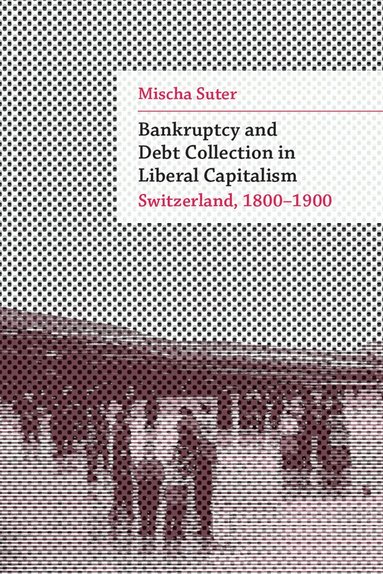 Mischa Suter - Bankruptcy and Debt Collection in Liberal Capitalism, Inbunden