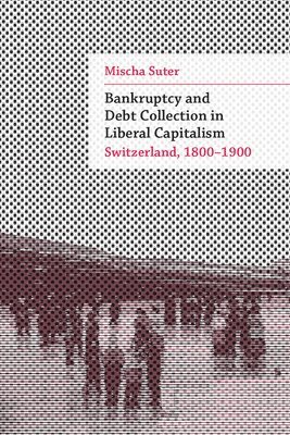 Mischa Suter - Bankruptcy and Debt Collection in Liberal Capitalism, Inbunden