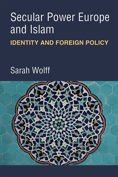 Sarah Wolff - Secular Power Europe and Islam, Inbunden