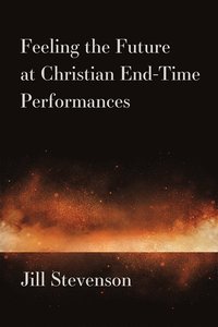 bokomslag Feeling the Future at Christian End-Time Performances