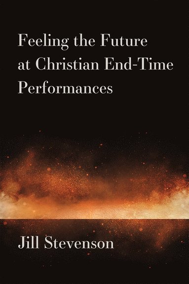 bokomslag Feeling the Future at Christian End-Time Performances