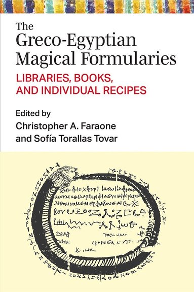Christopher Faraone, Sofia Torallas Tovar - Greco-Egyptian Magical Formularies, Inbunden