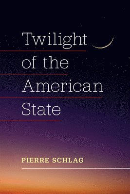 Pierre Schlag - Twilight of the American State, Inbunden