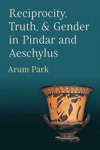 bokomslag Reciprocity, Truth, and Gender in Pindar and Aeschylus