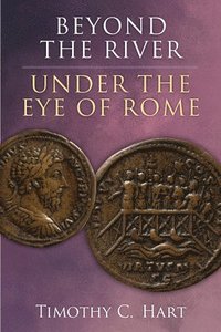 bokomslag Beyond the River, Under the Eye of Rome