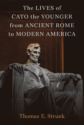 Lives of Cato the Younger from Ancient Rome to Modern America