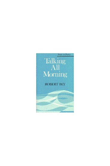 Robert Bly - Talking All Morning, Häftad