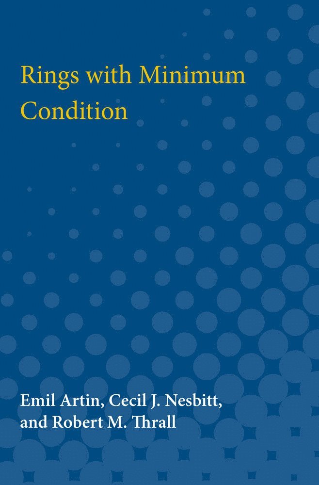 Emil Artin, Cecil Nesbitt, Robert Thrall - Rings with Minimum Condition, Häftad