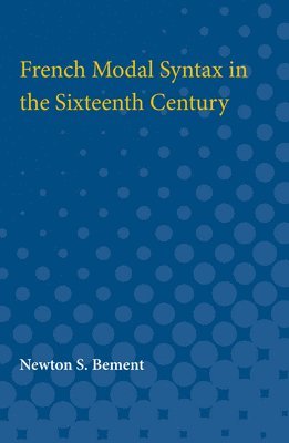Newton S. Bement, Newton Bement - French Modal Syntax in the Sixteenth Century, Häftad