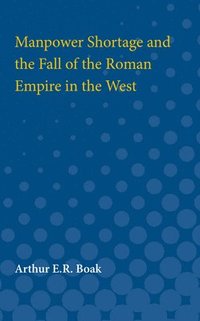 bokomslag Manpower Shortage and the Fall of the Roman Empire in the West