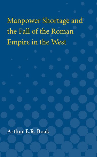 bokomslag Manpower Shortage and the Fall of the Roman Empire in the West