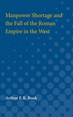 Arthur Boak - Manpower Shortage and the Fall of the Roman Empire in the West, Häftad