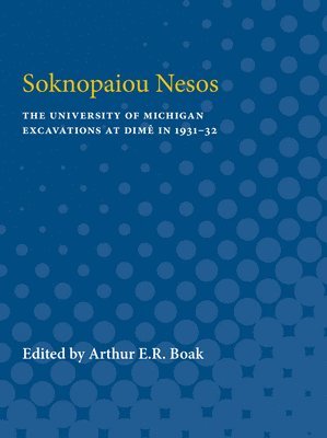 Soknopaiou Nesos: The University of Michigan Excavations at Dim in 1931-32 1