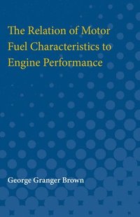 bokomslag The Relation of Motor Fuel Characteristics to Engine Performance