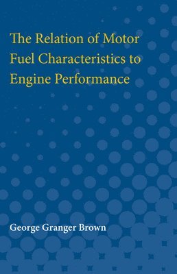 The Relation of Motor Fuel Characteristics to Engine Performance 1