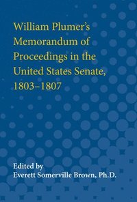 bokomslag William Plumer's Memorandum of Proceedings in the United States Senate, 1803-1807