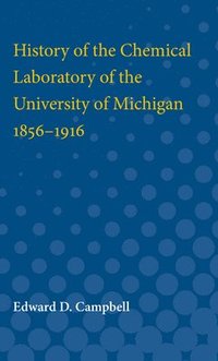 bokomslag History of the Chemical Laboratory of the University of Michigan 1856-1916