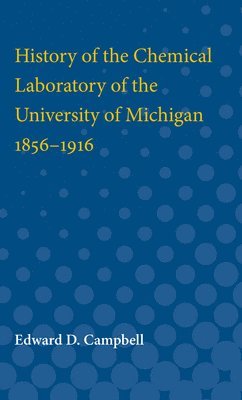 History of the Chemical Laboratory of the University of Michigan 1856-1916 1