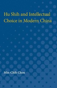 bokomslag Hu Shih and Intellectual Choice in Modern China