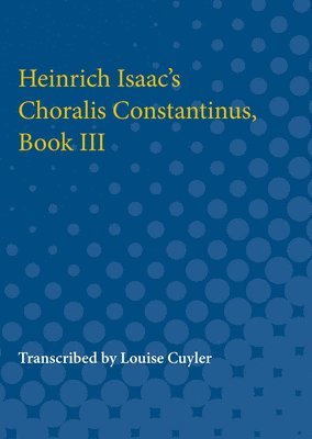 bokomslag Heinrich Isaac's Choralis Constantinus, Book III