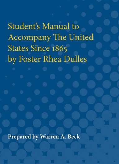 bokomslag Student's Manual to Accompany The United States Since 1865 by Foster Rhea Dulles