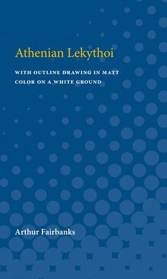 Arthur Fairbanks - Athenian White Lekythoi, Häftad