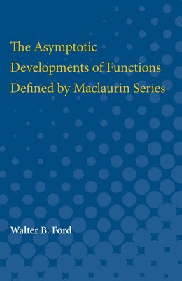 Walter B. Ford, Walter Ford - Asymptotic Developments of Functions Defined by Maclaurin Series, Häftad