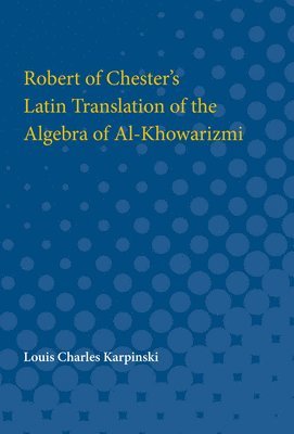 Robert of Chester's Latin Translation of the Algebra of Al-Khowarizmi 1