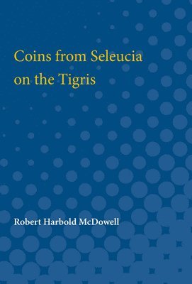 Robert Harbold McDowell, Robert McDowell - Coins from Seleucia on the Tigris, Häftad