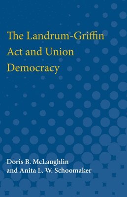 bokomslag The Landrum-Griffin Act and Union Democracy