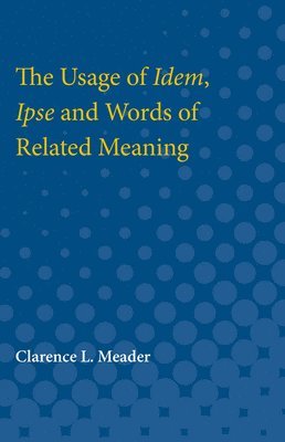 The Usage of Idem, Ipse and Words of Related Meaning 1