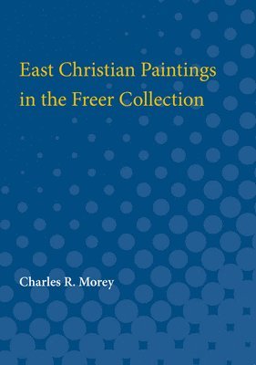 Charles R. Morey, Charles Morey - East Christian Paintings in the Freer Collection, Häftad