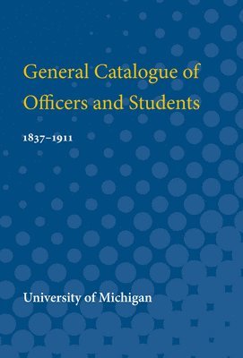 General Catalogue of Officers and Students, 1837-1911