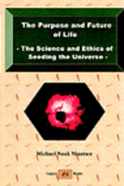 bokomslag The Purpose and Future of Life - The Science and Ethics of Seeding the Universe