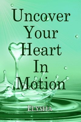 Uncover Your Heart In Motion 1