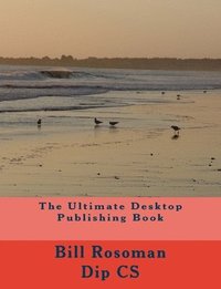 bokomslag The Ultimate Desktop Publishing Book