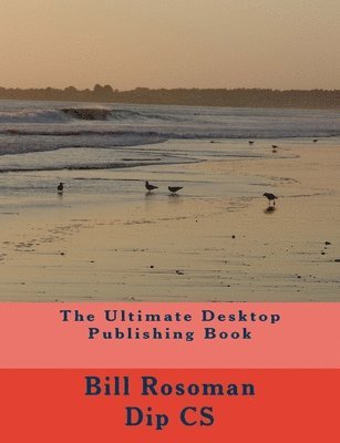 Bill Rosoman Dip Cs - The Ultimate Desktop Publishing Book, Häftad