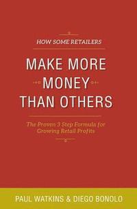 bokomslag How some retailers make more money than others: Inexpensive, easy-to-implement ways to growing your store's performance