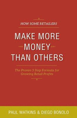 How some retailers make more money than others: Inexpensive, easy-to-implement ways to growing your store's performance 1