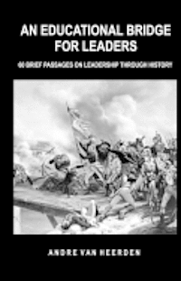 bokomslag An Educational Bridge for Leaders: 60 brief passages on leadership through history