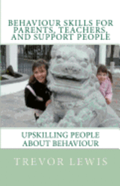 bokomslag Behaviour Skills For Teachers, Parents, and Support People: Upskilling People about behaviour