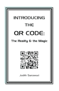 Introducing the QR Code: the Reality & the Magic: A QR Code primer. 1