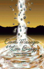 bokomslag Earth Messages of the Love Energy: Channelled Messages of Love and Guidance