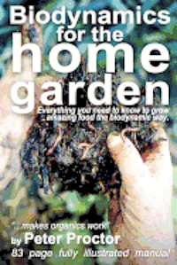 bokomslag Biodynamics for the Home Garden: 'Biodynamics makes organics work'