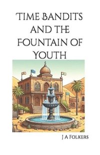 bokomslag Time Bandits and the Fountain of Youth